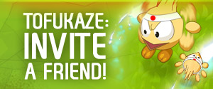 Tofukaze: invite a friend! 